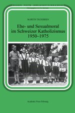 Ehe- und Sexualmoral im Schweizer Katholizismus 1950-1975