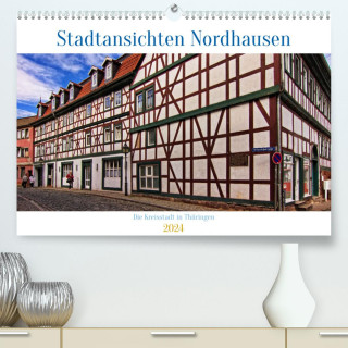 Stadtansichten Nordhausen (Premium, hochwertiger DIN A2 Wandkalender 2024, Kunstdruck in Hochglanz)