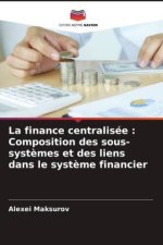 La finance centralisée : Composition des sous-systèmes et des liens dans le système financier