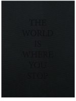 THE WORLD IS WHERE YOU STOP