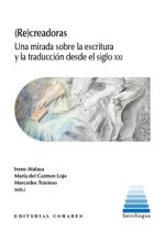 (RE)CREADORAS: Una mirada sobre la escritura y la traducción desde el siglo XXI