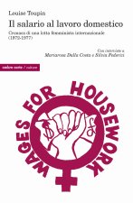 salario al lavoro domestico. Cronaca di una lotta femminista internazionale (1972-1977)