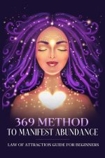 369 Method to Manifest Abundance Law of Attraction Guide for Beginners