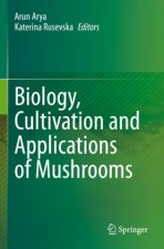 Biology, Cultivation and Applications of Mushrooms