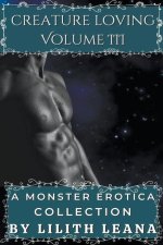 Creature Loving Volume 3: A Monster Erotica Collection