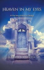 Heaven in My Eyes: A True Story of Heaven and Healing