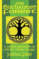 The Enchanted Forest: A Druid's Grimoire of Celtic Tree Magic