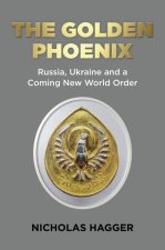 Golden Phoenix, The – Russia, Ukraine and a Coming New World Order