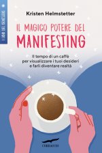 magico potere del manifesting. Il tempo di un caffè per visualizzare i tuoi desideri e farli diventare realtà