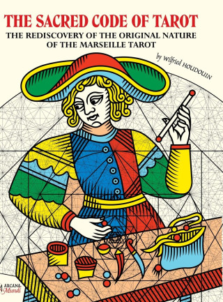 THE SACRED CODE OF TAROT ~ The Rediscovery Of The Original Nature Of The Marseille Tarot