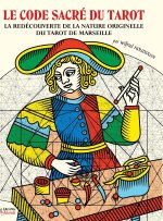LE CODE SACRÉ DU TAROT ~ La Redécouverte De La Nature Originelle Du Tarot De Marseille