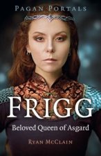 Pagan Portals - Frigg - Beloved Queen of Asgard