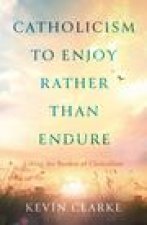 Catholicism to Enjoy Rather than Endure