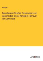Sammlung der Gesetze, Verordnungen und Ausschreiben für das Königreich Hannover, vom Jahre 1856