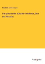 Die griechischen Bukoliker Theokritos, Bion und Moschos