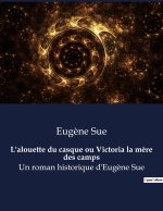 L'alouette du casque ou Victoria la m?re des camps