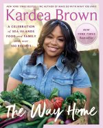The Way Home: A Celebration of Sea Islands Food and Family with Over 100 Recipes