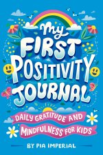 My First Positivity Journal: Daily Gratitude and Mindfulness for Kids