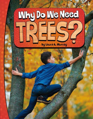 Why Do We Need Trees?