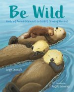 Be Wild: Amazing Animal Behaviors to Inspire Young Humans