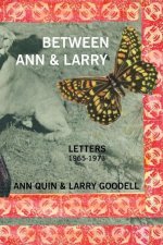 Between Ann and Larry: Letters - Ann Quin and Larry Goodell