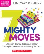 7 Mighty Moves: Science-Based, Classroom-Tested Strategies to Ensure K-3 Reading Success