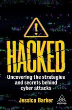 Hacked: Uncovering the Strategies and Secrets Behind Cyber Attacks