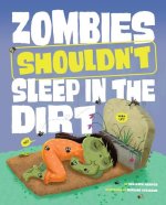 Zombies Shouldn't Sleep in the Dirt