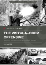 The Vistula-Oder Offensive: The Soviet Destruction of German Army Group a