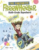 The Fantastic Freewheeler, Sixth-Grade Superhero!: A Graphic Novel