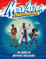 The World of Artificial Intelligence: A Max Axiom Super Scientist Adventure