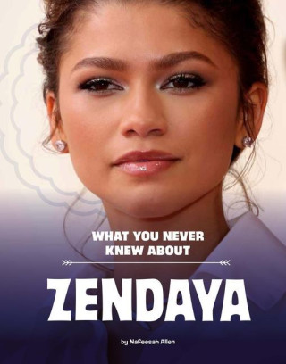 What You Never Knew about Zendaya