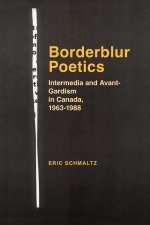 Borderblur Poetics: Intermedia and Avant-Gardism in Canada, 1963-1988