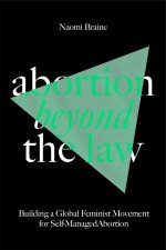 Abortion Beyond the Law: Building a Global Feminist Movement for Self-Managed Abortion