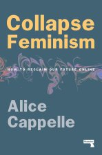 Collapse Feminism: How to Reclaim Our Future Online