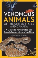 Venomous Animals of the United States and Canada: A Guide to Vertebrates and Invertebrates of Land and Sea