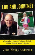Lou and Jonbenét: A Legendary Lawman's Quest To Solve A Child Beauty Queen's Murder