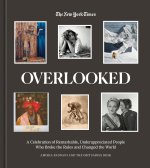 Overlooked: A Celebration of Remarkable, Underappreciated People Who Broke the Rules and Changed the World