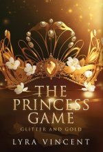 The Princess Game: Glitter and Gold: Glitter and Gold