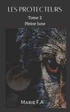 Les protecteurs: Tome 2 Pleine lune