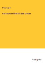 Geschichte Friedrichs des Großen