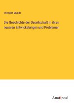 Die Geschichte der Gesellschaft in ihren neueren Entwickelungen und Problemen