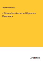 J. Siebmacher's Grosses und Allgemeines Wappenbuch