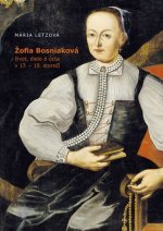 Žofia Bosniaková, život, dielo a úcta v 17. - 19. storočí