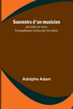 Souvenirs d'un musicien; précédés de notes biographiques écrites par lui m?me