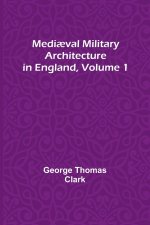 Medi?val Military Architecture in England, Volume 1