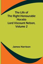 The Life of the Right Honourable Horatio Lord Viscount Nelson, Volume 2