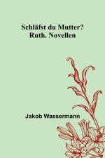 Schläfst du Mutter?; Ruth. Novellen
