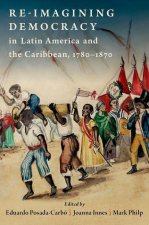 Re-imagining Democracy in Latin America and the Caribbean, 1780-1870 (Hardback)