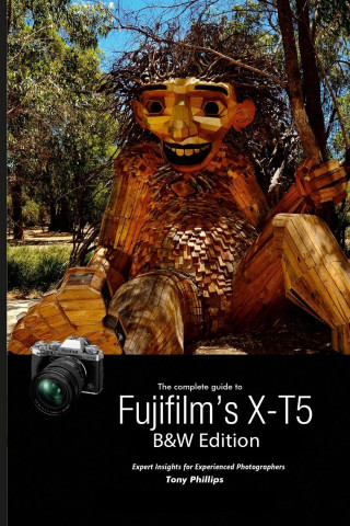 The Complete Guide to Fujifilm's X-T5 (B&W Edition)